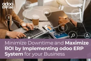 Minimize Downtime and Maximize ROI with Odoo Implementation